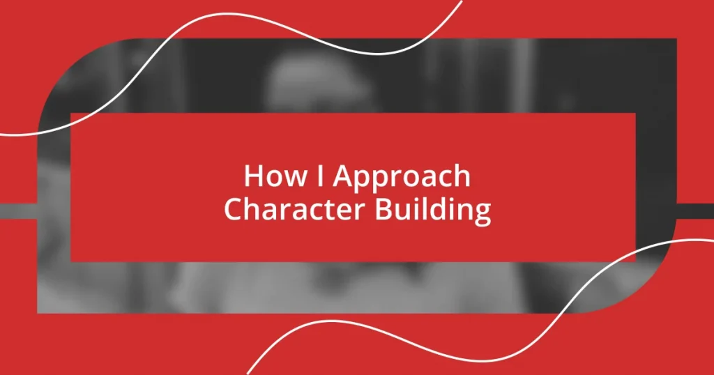 How I Approach Character Building