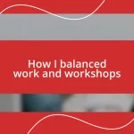 How I balanced work and workshops