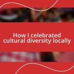 How I celebrated cultural diversity locally