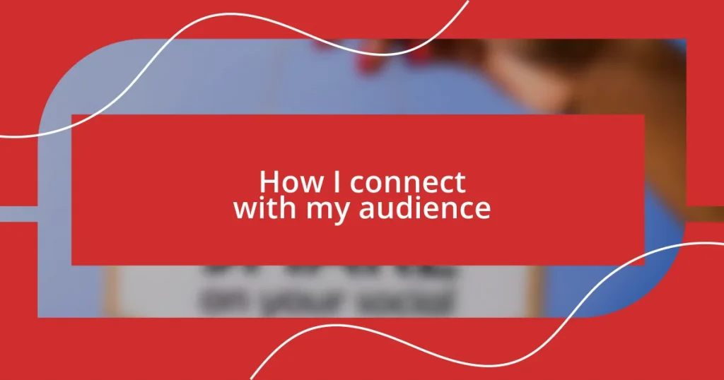 How I connect with my audience