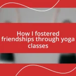 How I fostered friendships through yoga classes