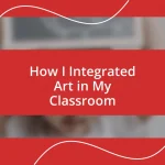 How I Integrated Art in My Classroom