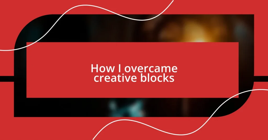 How I overcame creative blocks