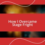 How I Overcame Stage Fright