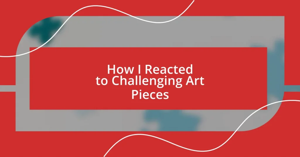 How I Reacted to Challenging Art Pieces