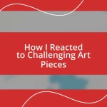 How I Reacted to Challenging Art Pieces