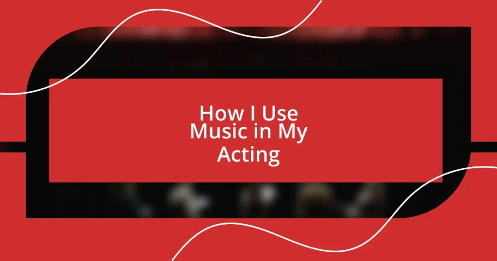 How I Use Music in My Acting