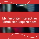 My Favorite Interactive Exhibition Experiences