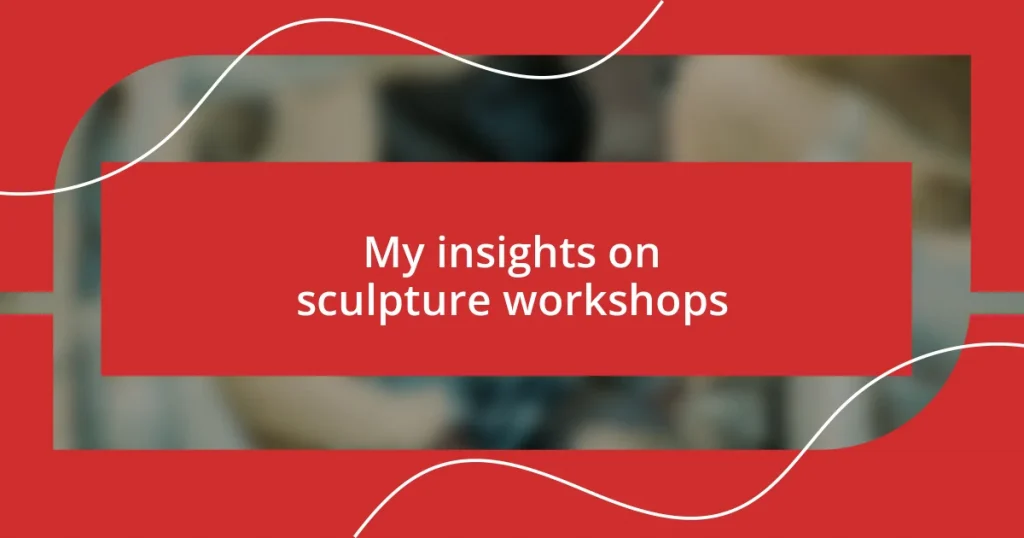 My insights on sculpture workshops