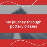 My journey through pottery classes