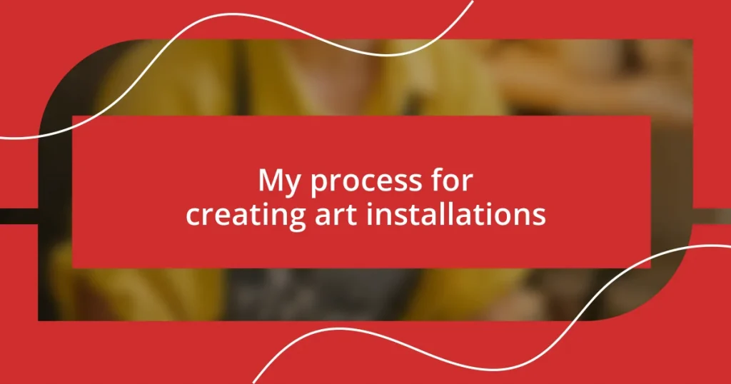 My process for creating art installations