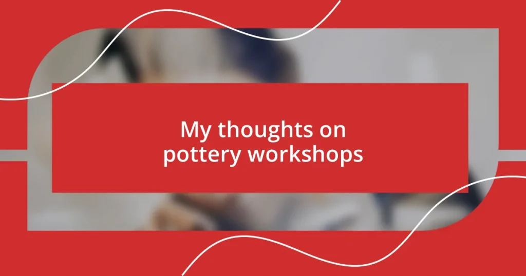 My thoughts on pottery workshops