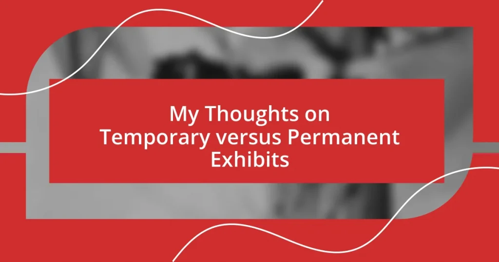 My Thoughts on Temporary versus Permanent Exhibits