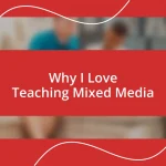 Why I Love Teaching Mixed Media