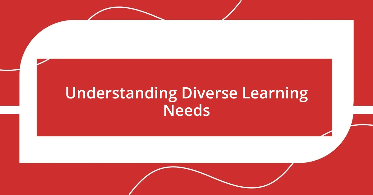 Understanding Diverse Learning Needs