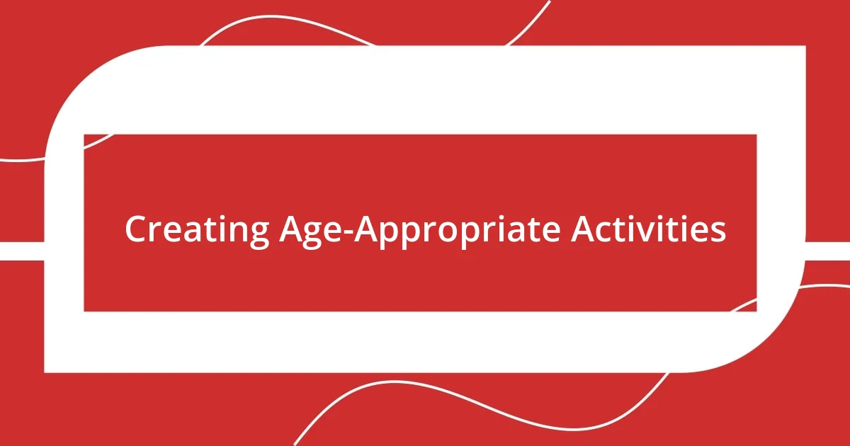 Creating Age-Appropriate Activities