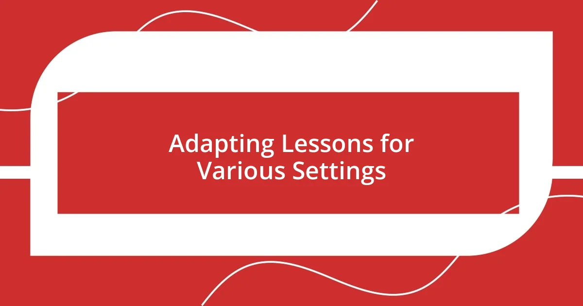 Adapting Lessons for Various Settings