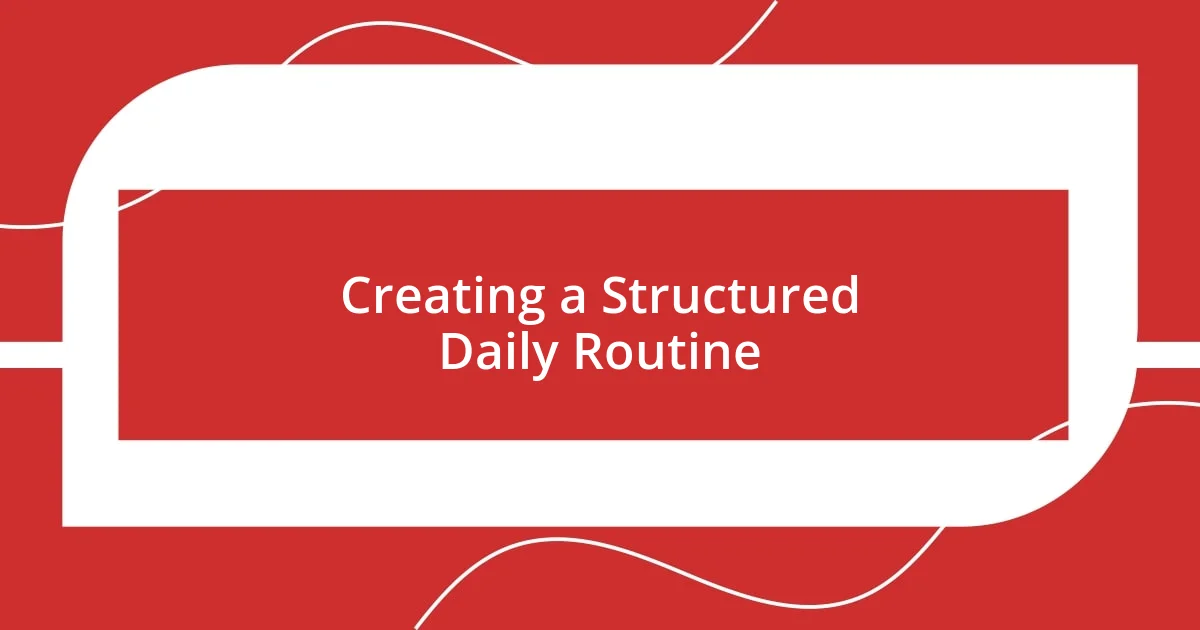 Creating a Structured Daily Routine