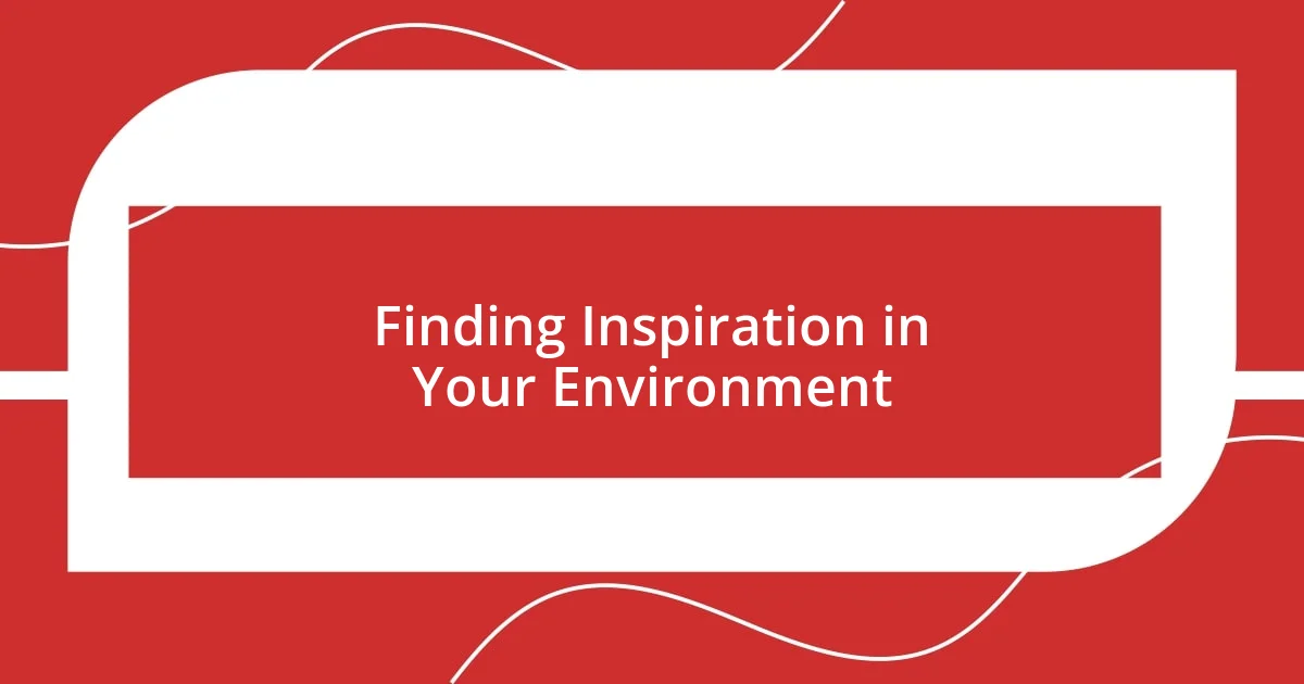 Finding Inspiration in Your Environment