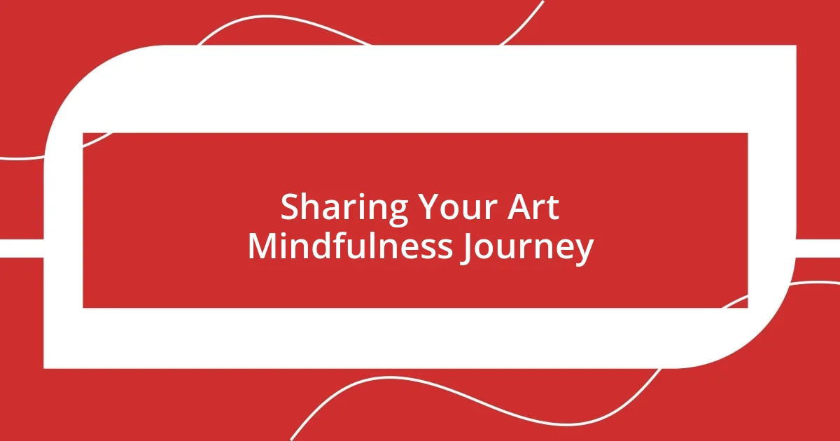 Sharing Your Art Mindfulness Journey