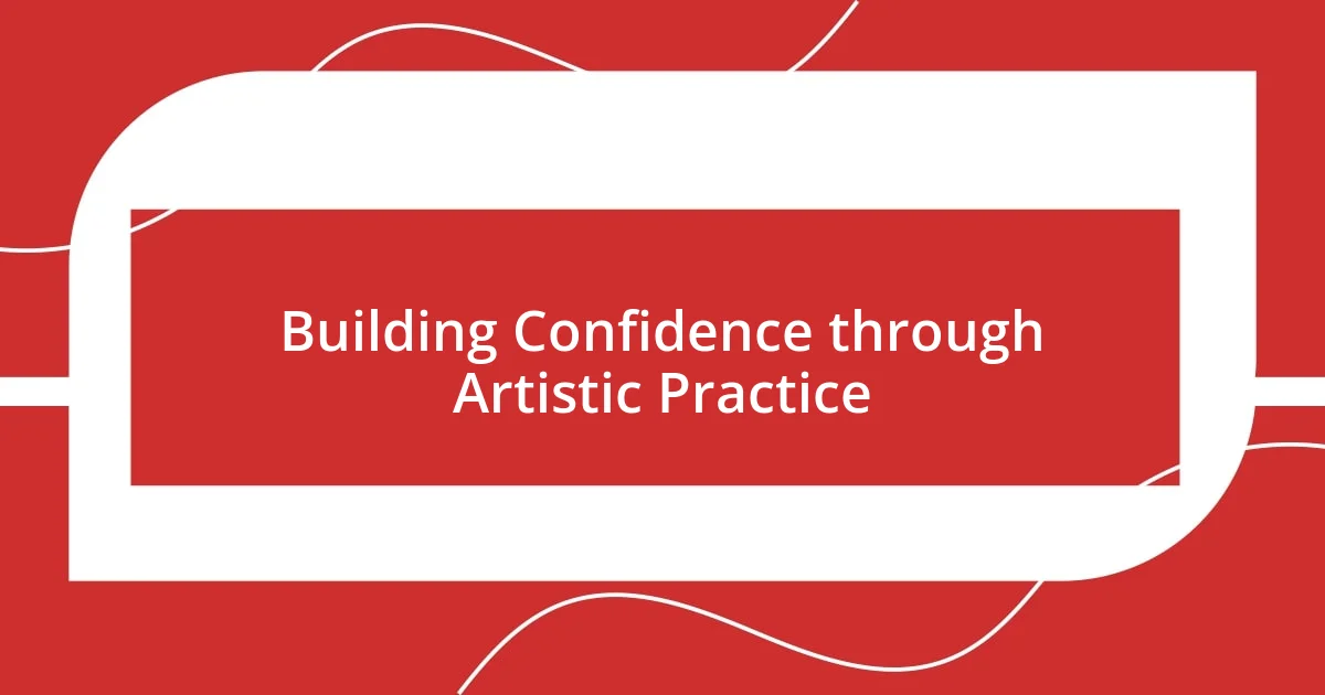 Building Confidence through Artistic Practice