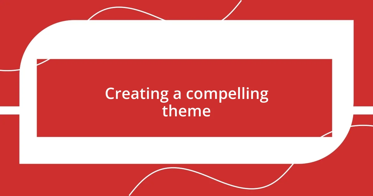 Creating a compelling theme